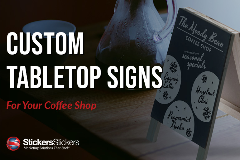 Custom Tabletop Signs For Your Coffee Shop: 3 Unique Ideas